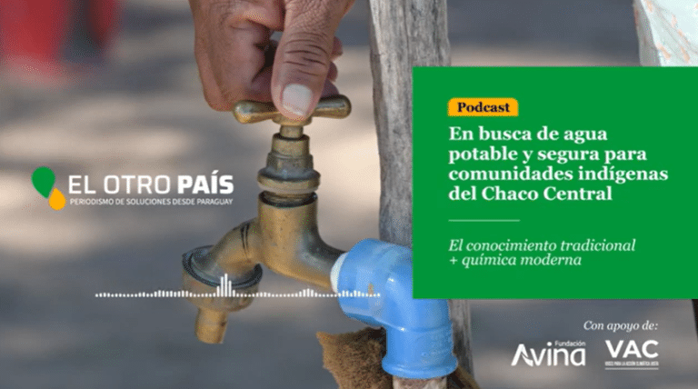 En busca de agua potable y segura para comunidades indígenas del Chaco Central – Podcast Episodio 1